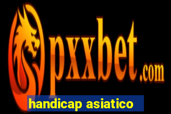 handicap asiatico - 1